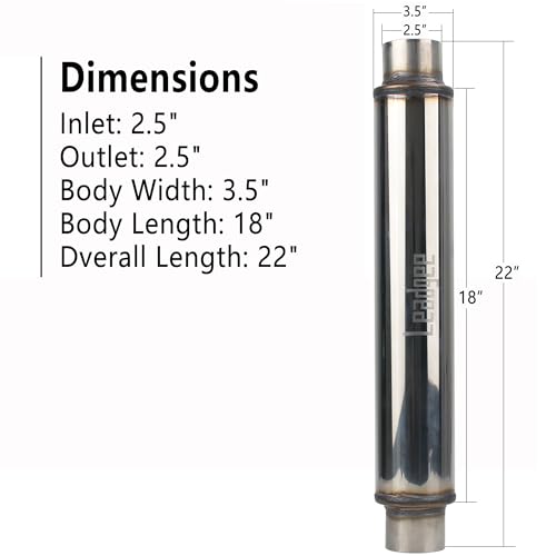 2.5" Inlet/Outlet Exhaust Muffler 2 1/2" Resonator Muffler 3.5" Round 18" Body Length 22" Overall Length Stainless Moderate Sound Universal Exhaust Resonator